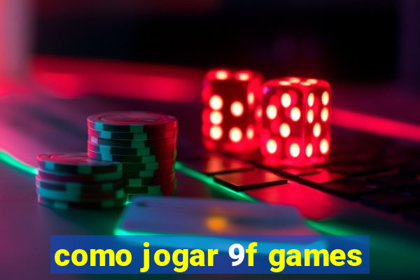 como jogar 9f games